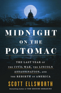 Midnight on the Potomac: The Last Year of the Civil War, the Lincoln Assassination, and the Rebirth of America